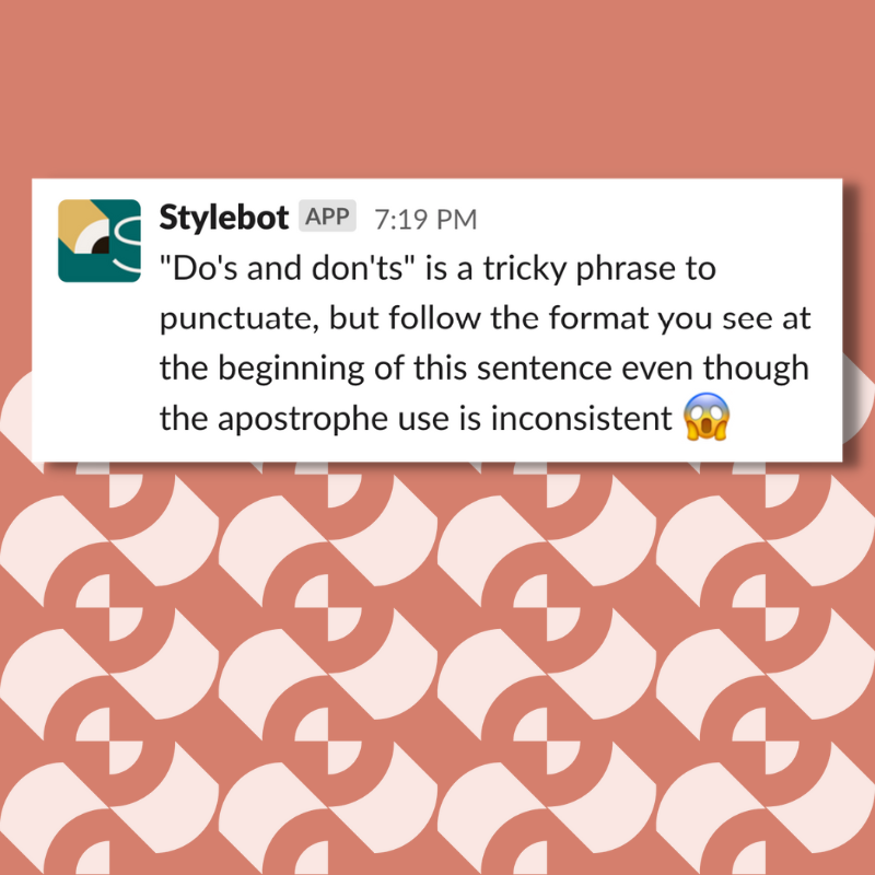 A screenshot of a message from Stylebot on Slack that reads: "Do's and don'ts" is a tricky phrase to punctuate, but follow the format you see at the beginning of this sentence even though the apostrophe use is inconsistent